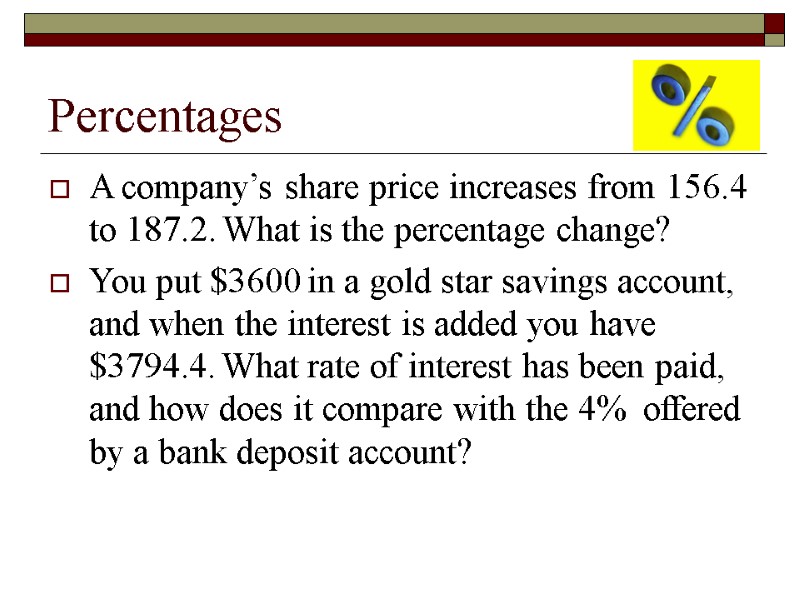 Percentages A company’s share price increases from 156.4 to 187.2. What is the percentage